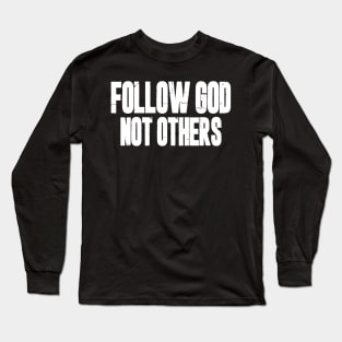Follow God Not Others Long Sleeve T-Shirt